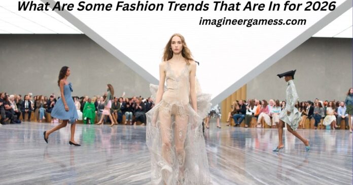 What Are Some Fashion Trends That Are In for 2026