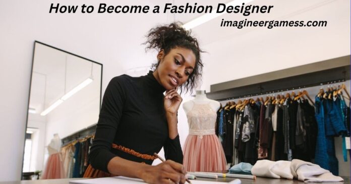 How to Become a Fashion Designer