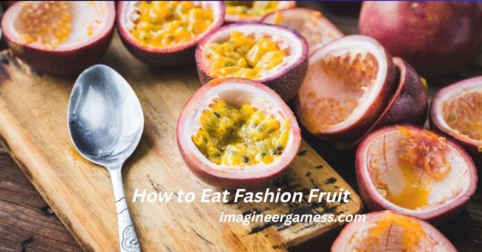 How to Eat Fashion Fruit