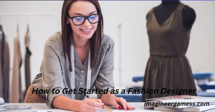 How to Get Started as a Fashion Designer