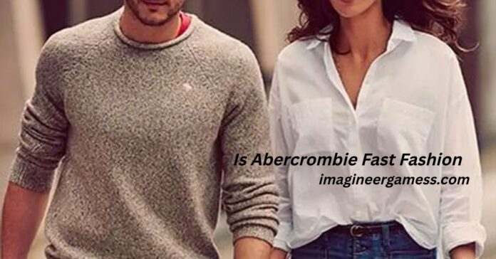 Is Abercrombie Fast Fashion
