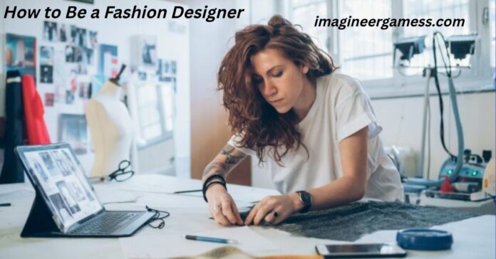 How to Be a Fashion Designer