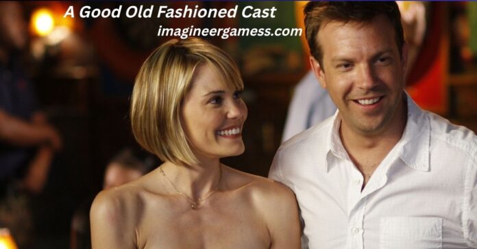 A Good Old Fashioned Cast