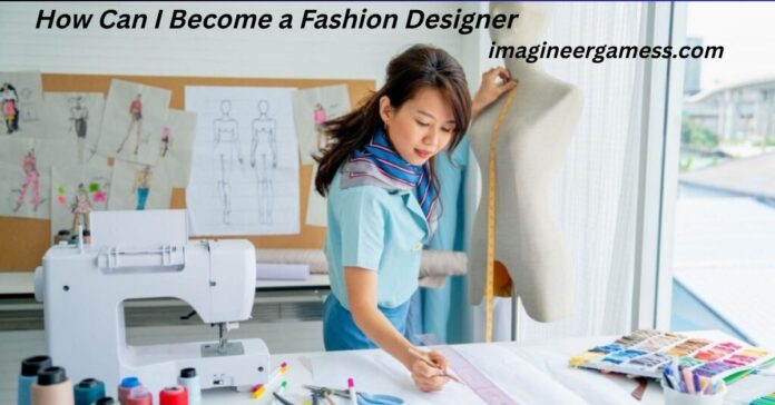 How Can I Become a Fashion Designer